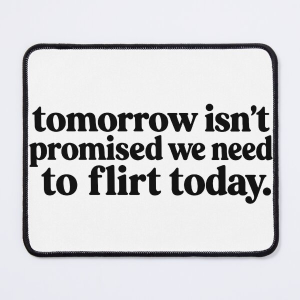 Item preview, Tomorrow Isn't Promised We Need To Flirt Today Funny Dating Quote designed and sold by VGAfanatic.