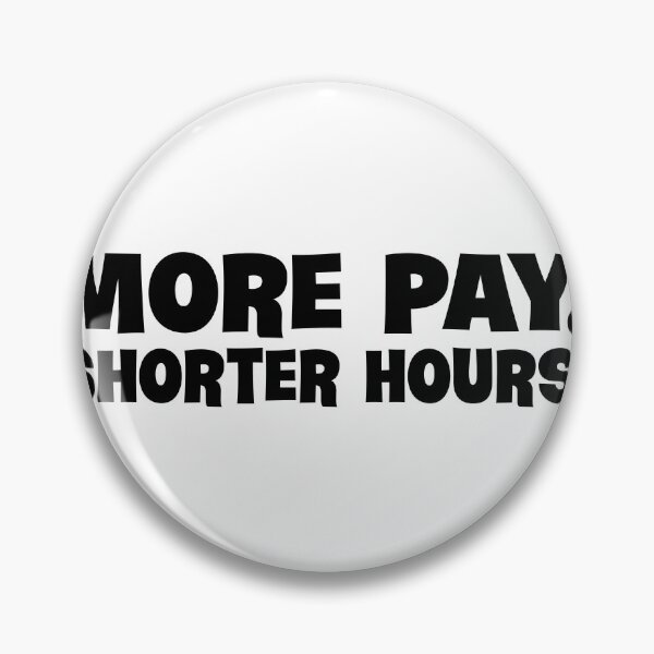 Item preview, More Pay. Shorter Hours. designed and sold by joshpincus.