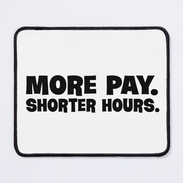 Item preview, More Pay. Shorter Hours. designed and sold by joshpincus.