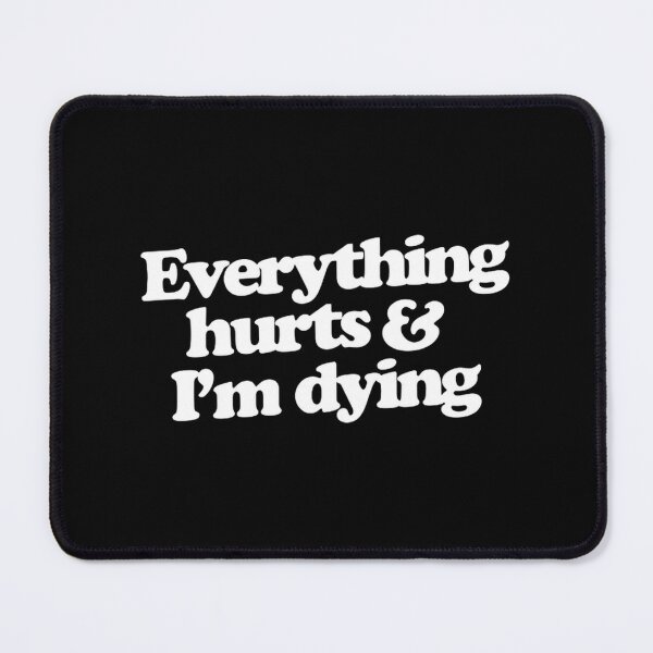 Item preview, Everything Hurts And I'M Dying Funny Sarcastic Quote Design | ⭐⭐⭐⭐⭐ designed and sold by Ursa Major.