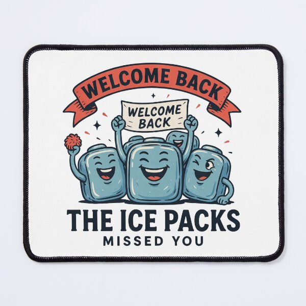 Item preview, Welcome Back The Ice Packs Missed You designed and sold by J-Style-Design.