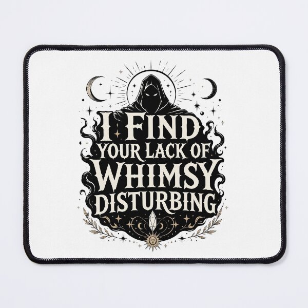 Item preview, I Find Your Lack of Whimsy Disturbing designed and sold by J-Style-Design.