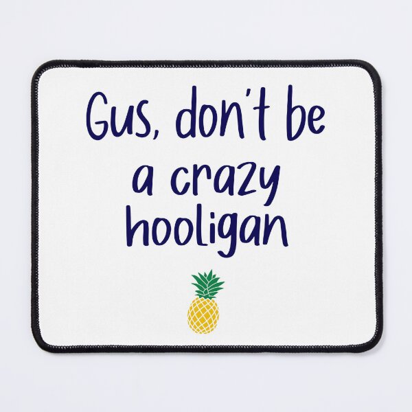 Item preview, Gus don't be - Hooligan - Psych designed and sold by hotchkiss2earth.