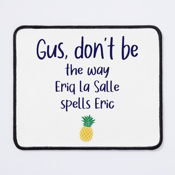 Item preview, Gus don't be - Eric - Psych designed and sold by hotchkiss2earth.