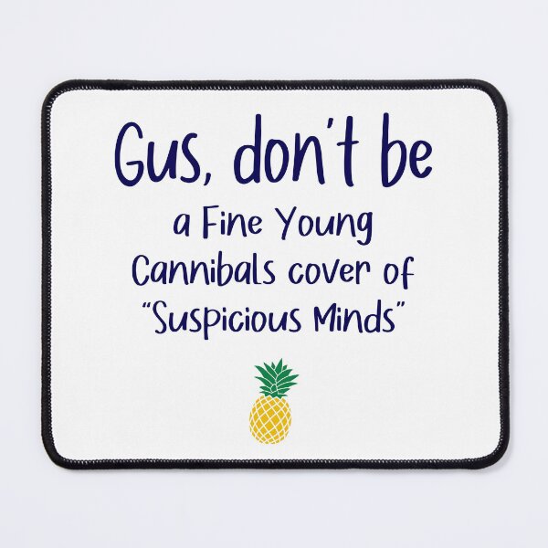 Item preview, Gus don't be - Suspicious Minds - Psych designed and sold by hotchkiss2earth.