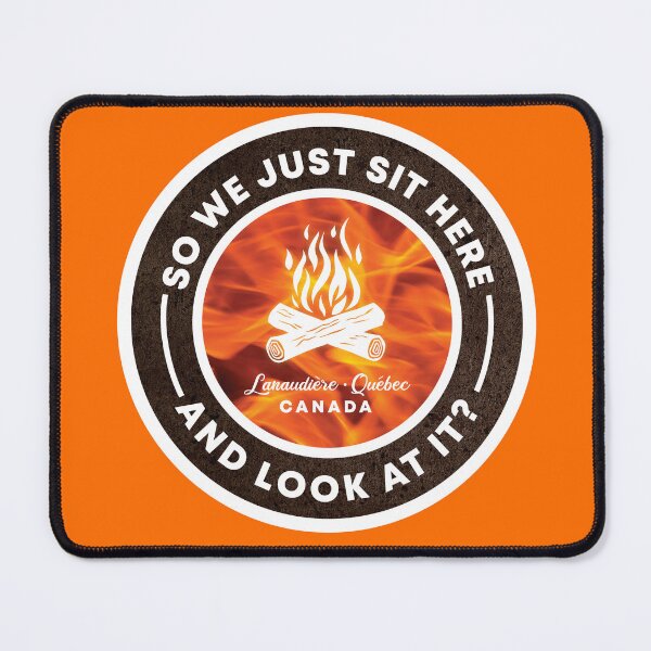 Item preview, So we just sit here and look at it? Quebec Canada Campfire designed and sold by Hakuna Ricotta.