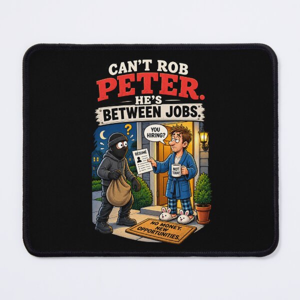 Item preview, Can't Rob Peter, He's Between Jobs designed and sold by signshirtz.