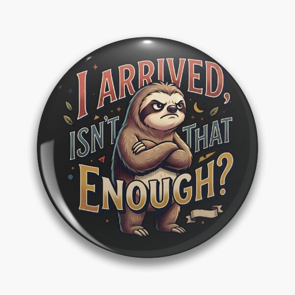 Item preview, I Arrived, Isn't That Enough? - grumpy sloth designed and sold by StellarBees.
