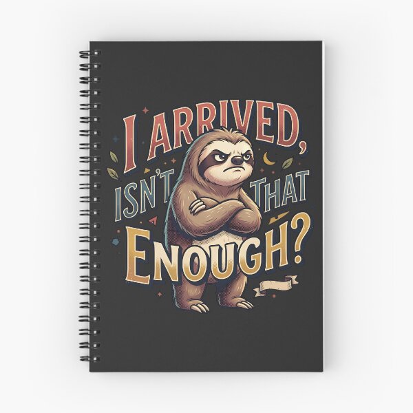 Item preview, I Arrived, Isn't That Enough? - grumpy sloth designed and sold by StellarBees.