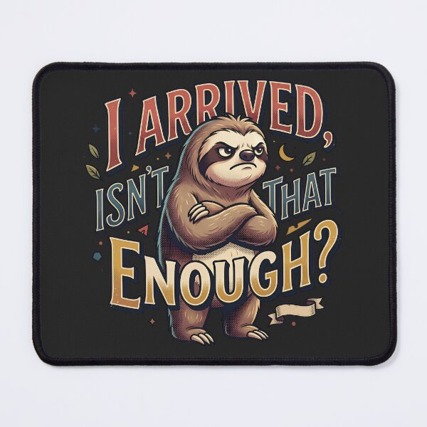 Item preview, I Arrived, Isn't That Enough? - grumpy sloth designed and sold by StellarBees.
