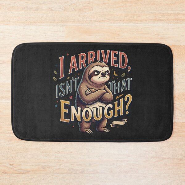 Item preview, I Arrived, Isn't That Enough? - grumpy sloth designed and sold by StellarBees.