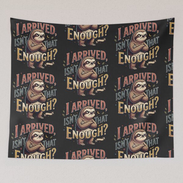 Item preview, I Arrived, Isn't That Enough? - grumpy sloth designed and sold by StellarBees.