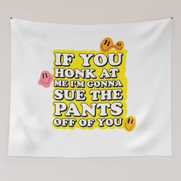 Item preview, if you honk at me, I'm gonna sue the pants off of you designed and sold by rosesbystorm.