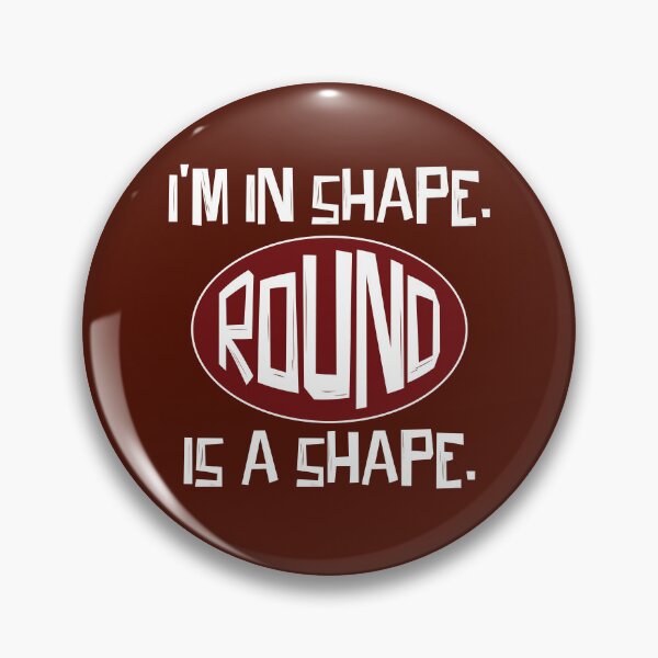 Item preview, I'm in Shape. Round is a Shape Design designed and sold by The Great Land of Snark!.
