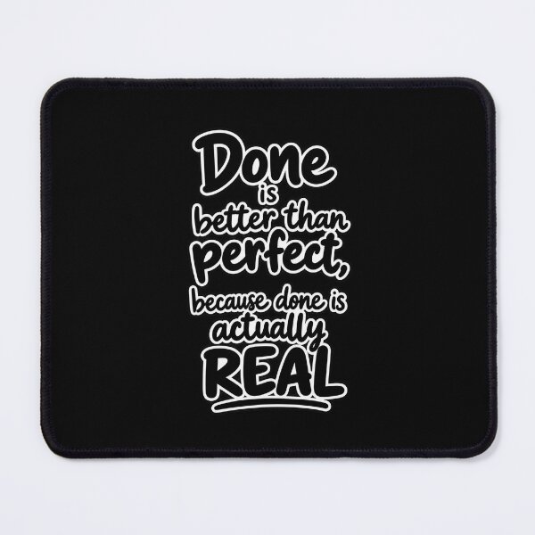 Item preview, Done Is Better Than Perfect Because Done Is Actually Real designed and sold by RaulWeirdAndFun.