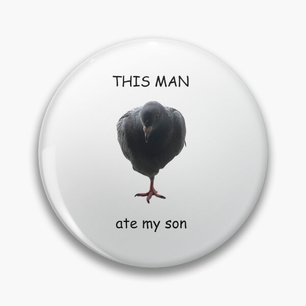 Item preview, This man (pigeon) ate my son  designed and sold by pigeonseveryday.