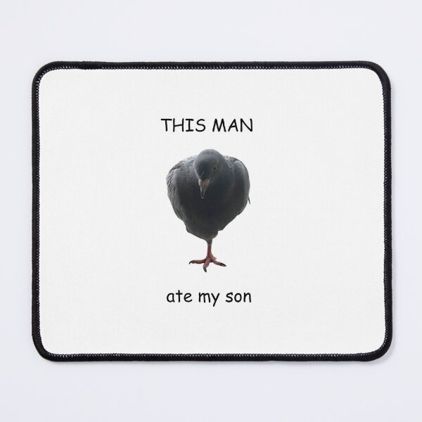Item preview, This man (pigeon) ate my son  designed and sold by pigeonseveryday.