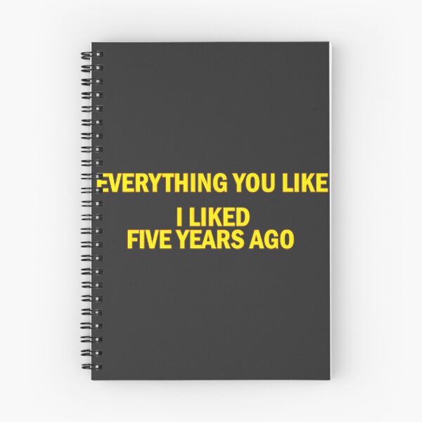 Item preview, Everything You Like I Liked Five Years Ago | Perfect Gift For You And Friends designed and sold by Sabrina Hutchinson.