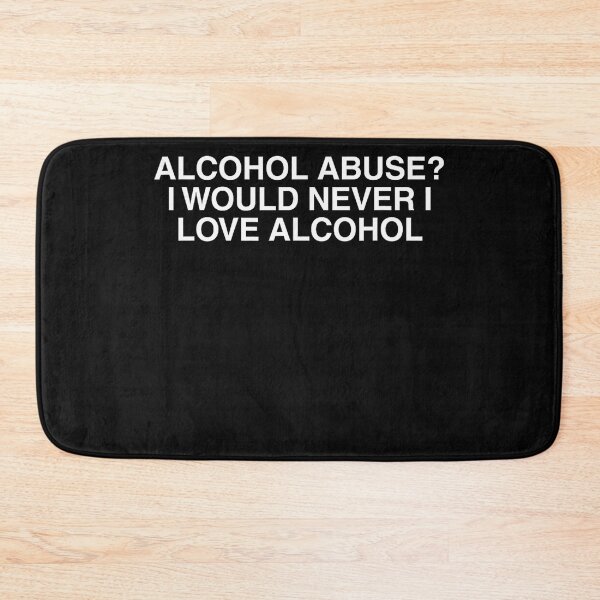 Item preview, Alcohol Abuse? I Would Never I Love Alcohol Funny Drinking Humor Sarcastic Quote designed and sold by CharlieConon.