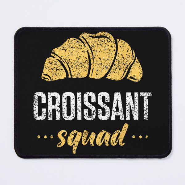 Item preview, Croissant Squad Pastry Bakery Foodie Group designed and sold by BrockmeyeSB.