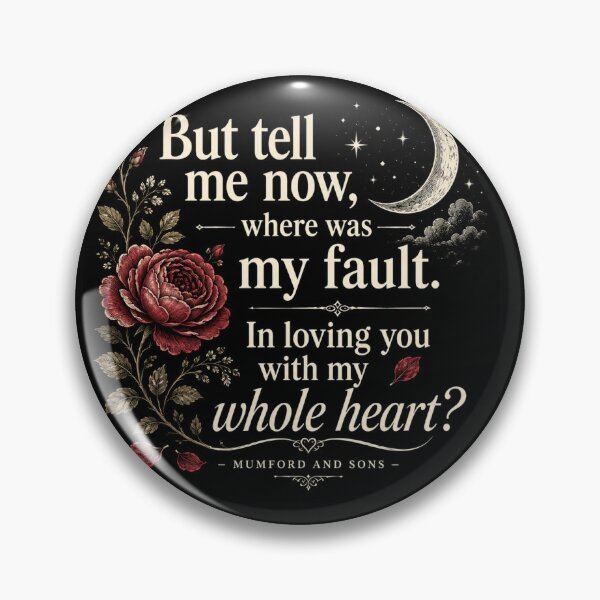 Item preview, "But tell me now, where was my fault. In loving you with my whole heart?" Quote Mumford and Sons designed and sold by Creepy Princess Creations.