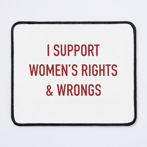 Item preview, I Support Women's Rights Wrong Funny Sarcastic Quote Feminist Humor designed and sold by flowerpower999.