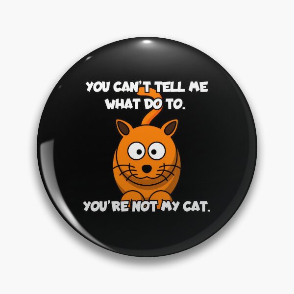 Item preview, Funny Cat Saying You Cant Tell Me What To Do designed and sold by SoyLamderma.
