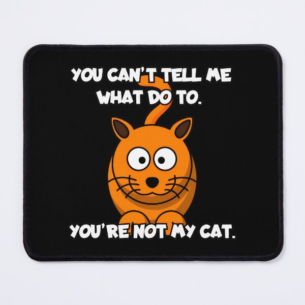 Item preview, Funny Cat Saying You Cant Tell Me What To Do designed and sold by SoyLamderma.