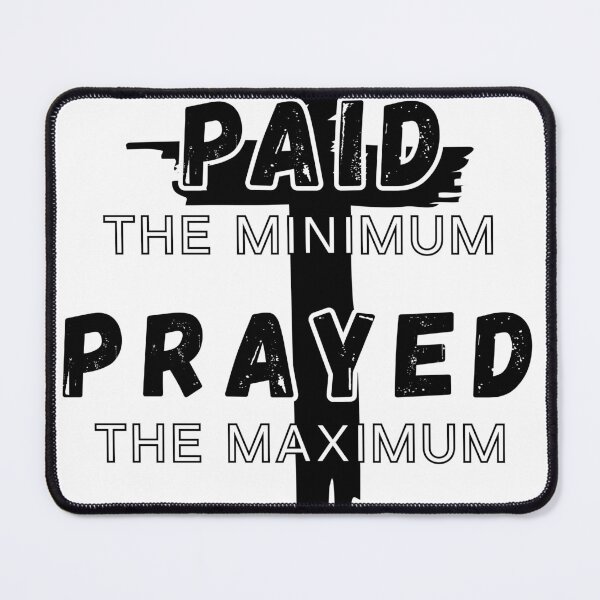 Item preview, Paid the Minimum Prayed the Maximum designed and sold by blessdnotstrssd.
