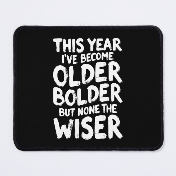 Item preview, Sarcastic Birthday Funny Older Bolder None The Wiser designed and sold by GrandeDuc.