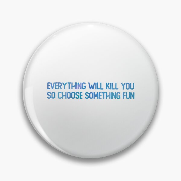 Item preview, Everything Will Kill You designed and sold by eiden-roney.