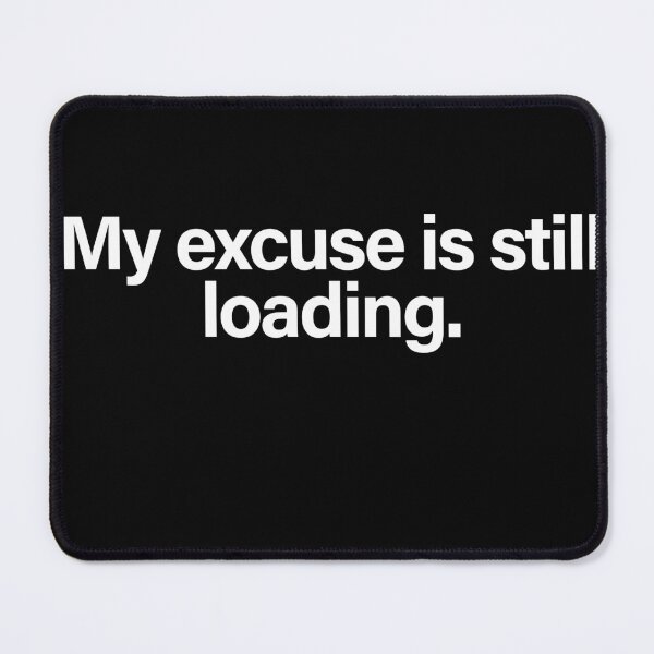 Item preview, My Excuse Is Still Loading Funny Procrastination Tech Humor designed and sold by Quote Chaos.