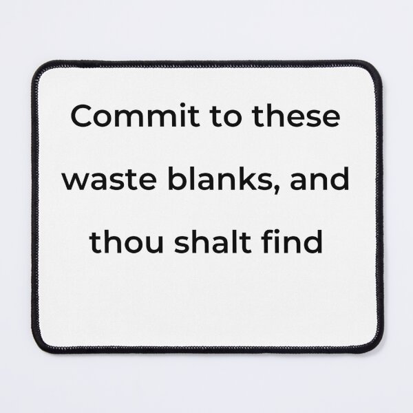 Item preview, “Commit to these waste blanks, and thou shalt find” - print black designed and sold by ariksworld.