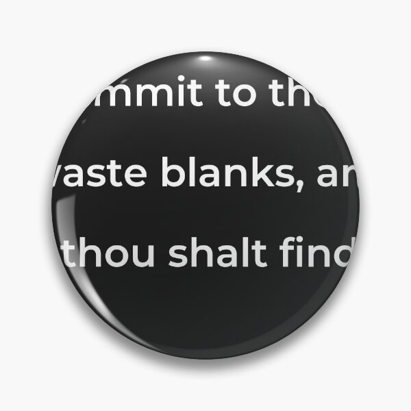 Item preview, “Commit to these waste blanks, and thou shalt find” - print white designed and sold by ariksworld.