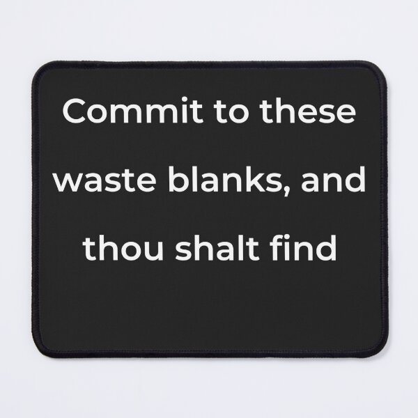 Item preview, “Commit to these waste blanks, and thou shalt find” - print white designed and sold by ariksworld.