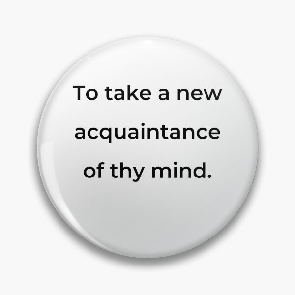 Item preview, “To take a new acquaintance of thy mind.” - print black designed and sold by ariksworld.
