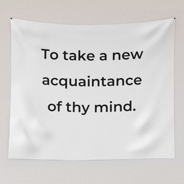 Item preview, “To take a new acquaintance of thy mind.” - print black designed and sold by ariksworld.
