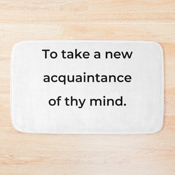 Item preview, “To take a new acquaintance of thy mind.” - print black designed and sold by ariksworld.
