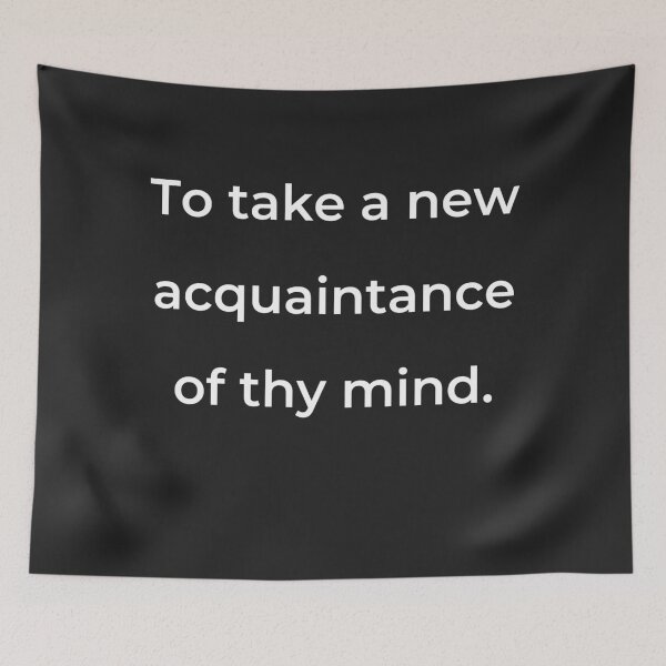 Item preview, “To take a new acquaintance of thy mind.” - print white designed and sold by ariksworld.
