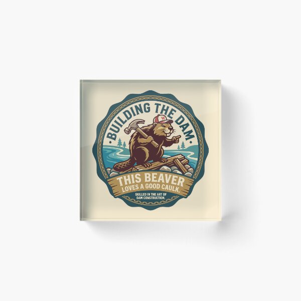 Item preview, Building The Dam Beaver Loves Good Caulk designed and sold by Amir Faysal.