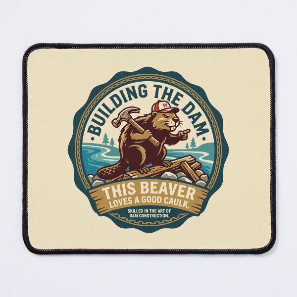 Item preview, Building The Dam Beaver Loves Good Caulk designed and sold by Amir Faysal.