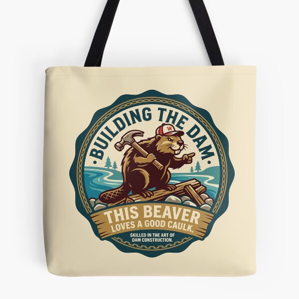 Item preview, Building The Dam Beaver Loves Good Caulk designed and sold by Amir Faysal.