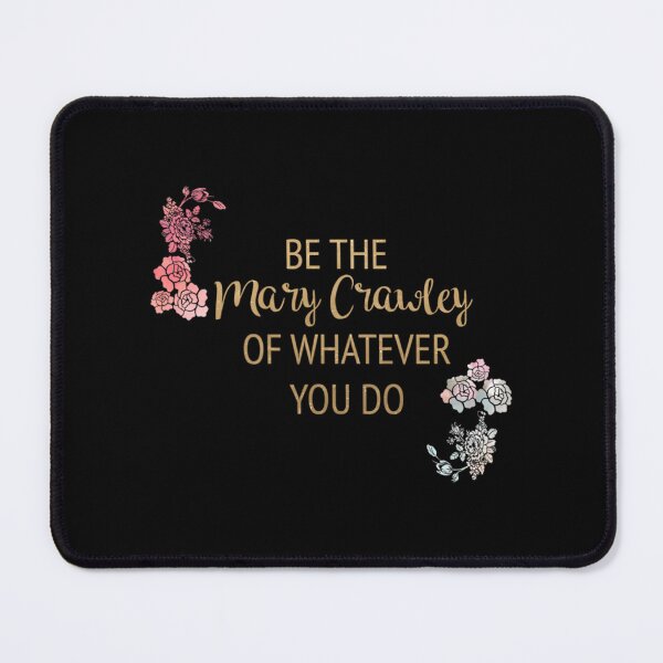 Item preview, Be The Mary Crawley Of Whatever You Do designed and sold by viaan-tam.