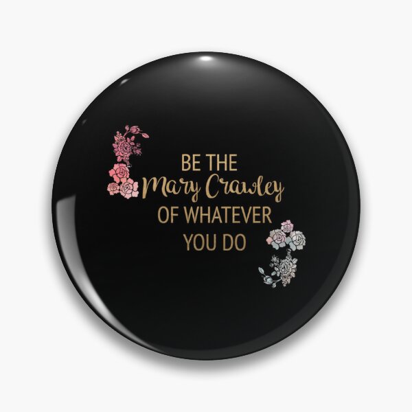 Item preview, Be The Mary Crawley Of Whatever You Do designed and sold by viaan-tam.