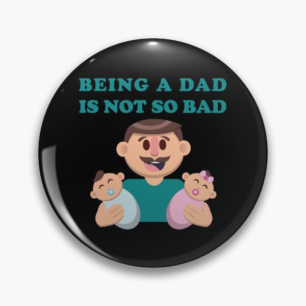 Item preview, Being a Dad Is Not So Bad – Happy Father with Babies designed and sold by WordPlayStudio.