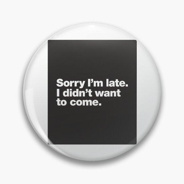 Item preview, Sorry I'M Late. I Didn'T Want To Come. Sticker designed and sold by ezequi-eltrejo.