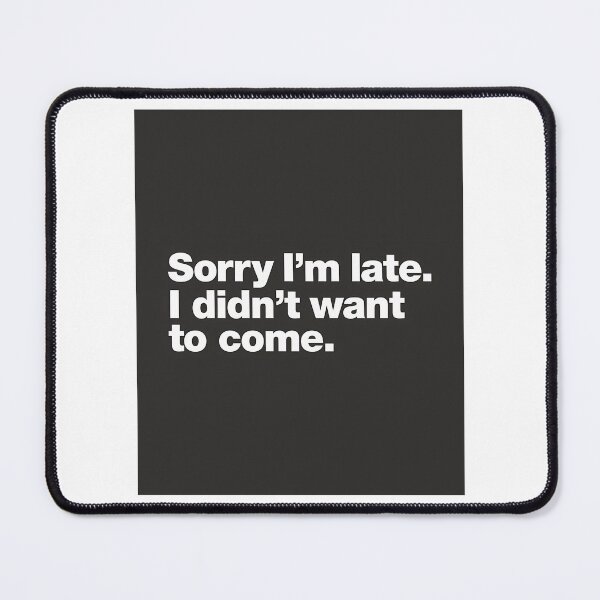 Item preview, Sorry I'M Late. I Didn'T Want To Come. Sticker designed and sold by ezequi-eltrejo.