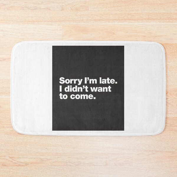 Item preview, Sorry I'M Late. I Didn'T Want To Come. Sticker designed and sold by ezequi-eltrejo.