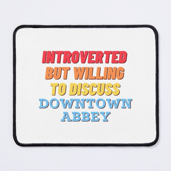 Item preview, Introverted But Willing To Discuss Downtown Abbey designed and sold by viaan-tam.