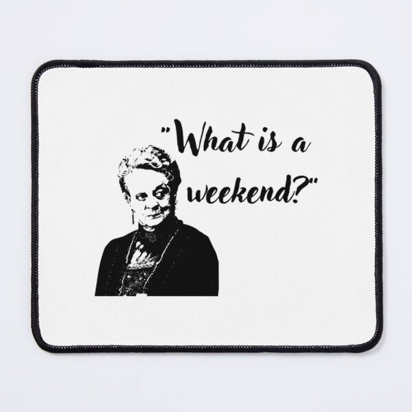 Item preview, What Is A Weekend Downton Abbey Quote designed and sold by viaan-tam.